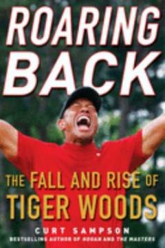 Roaring back : the fall and rise of Tiger Woods