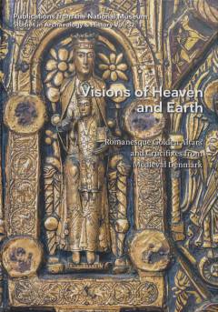 Visions of Heaven and Earth : Romanesque golden altars and crucifixes from medieval Denmark. Volume 1