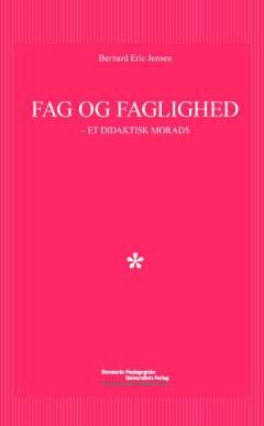 Fag og faglighed : et didaktisk morads