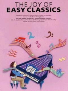 The joy of easy classics : a wonderful collection of popular classics arranged for easy piano ...