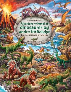 Alverdens vrimmel af dinosaurer og andre fortidsdyr : en mesozoikum-myldrebog
