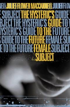 The hysteric's guide to the future female subject