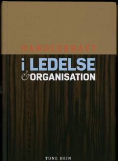 Handlekraft i ledelse og organisation : nye perspektiver på handlekraft, globalisering og den danske model