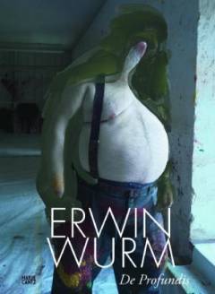 Erwin Wurm - De profundis