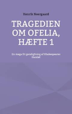 Tragedien om Ofelia : en megafri gendigtning af Shakespeares Hamlet. Hæfte 1