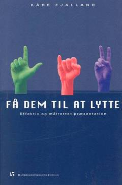 Få dem til at lytte : effektiv og målrettet præsentation