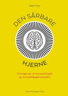 Den sårbare hjerne : omsorgssvigt i et neuropsykologisk og neuropædagogisk perspektiv