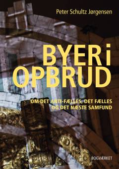 Byer i opbrud : om det anti-fælles, det fælles og det næste samfund