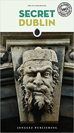 Secret Dublin : an unusual guide