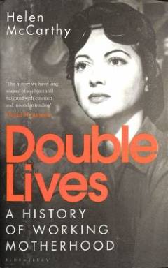 Double lives : a history of working motherhood in modern Britain