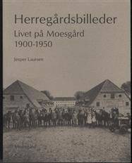 Herregårdsbilleder : livet på Moesgård 1900-1950