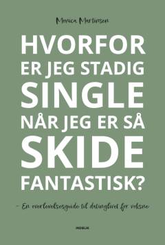 Hvorfor er jeg stadig single når jeg er så skide fantastisk? : en overlevelsesguide til datinglivet for voksne