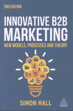 Innovative B2B marketing : new models, processes and theory