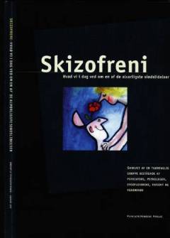 Skizofreni : hvad vi i dag ved om en af de alvorligste sindslidelser
