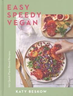 Easy speedy vegan : 100 quick plant-based recipes