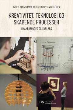 Teknologi, kreativitet og skabende processer - i makerspaces og fablabs