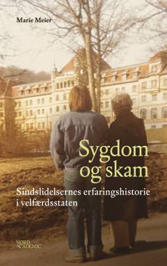 Sygdom og skam : sindslidelsernes erfaringshistorie i velfærdsstaten