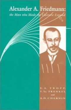 Alexander A. Friedmann: the man who made the universe expand