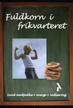 Fuldkorn i frikvarteret : sund madpakke=energi+indlæring