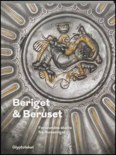 Beriget & beruset : forsvundne skatte fra Romerriget