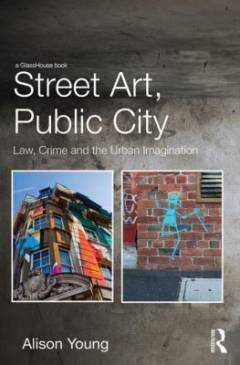 Street art, public city : law, crime and the urban imagination