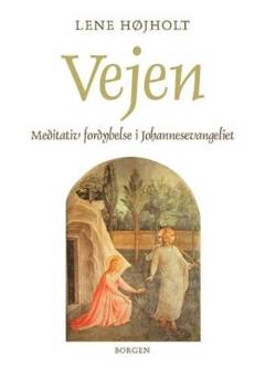 Vejen : meditativ fordybelse i Johannesevangeliet