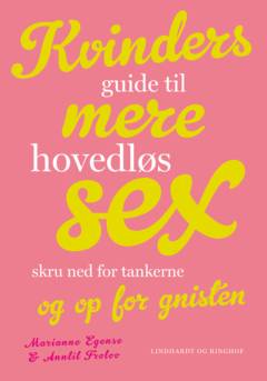 Kvinders guide til mere hovedløs sex : skru ned for tankerne og op for gnisten