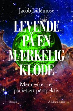Levende på en mærkelig klode : mennesket i et planetært perspektiv : essays
