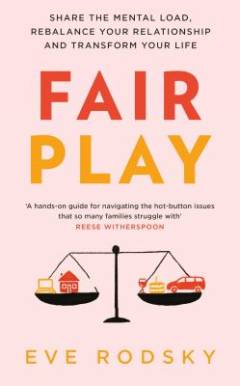 Fair play : share the mental load, rebalance your relationship and transform your life