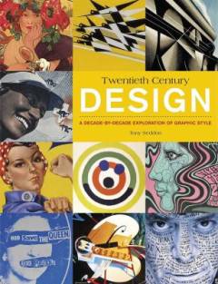 Twentieth century design : a decade-by-decade exploration of graphic style
