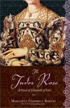 The Tudor rose : the story of the queen who united a kingdom and birthed a dynasty