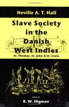 Slave society in the Danish West Indies : St. Thomas, St. John, and St. Croix