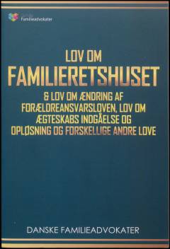 Lov om familieretshuset & lov om ændring af forældreansvarsloven, lov om ægteskabs indgåelse og opløsning og forskellige andre love