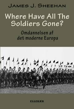 Where have all the soldiers gone? : omdannelsen af det moderne Europa