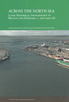 Across the North Sea : later historical archaeology in Britain and Denmark, c. 1500-2000 AD