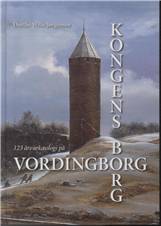 Kongens borg : 123 års arkæologi på Vordingborg