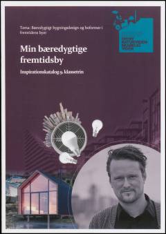 Min bæredygtige fremtidsby : inspirationskatalog 9. klassetrin