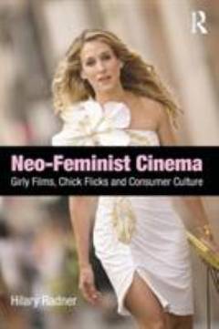 Neo-feminist cinema : girly films, chick flicks and consumer culture