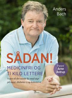 Sådan! : medicinfri og ti kilo lettere: vejen til det sunde liv med styr på vægt, diabetes 2 og kolesterol