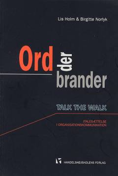 Ord der brander : talk the walk : italesættelse i organisationskommunikation