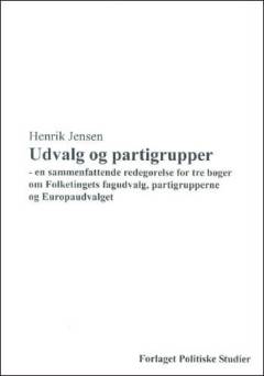 Udvalg og partigrupper : en sammenfattende redegørelse for tre bøger om Folketingets fagudvalg, partigrupperne og Europaudvalget