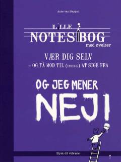 Lille notesbog med øvelser - vær dig selv - og få mod til (endelig) at sige fra