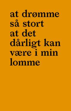 At drømme så stort at det dårligt kan være i min lomme