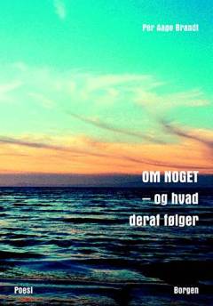 Om noget - og hvad deraf følger : poesi