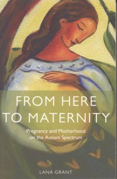 From here to maternity : pregnancy and motherhood on the autism spectrum