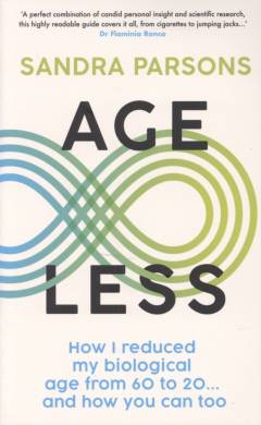 Age less : how I reduced my biological age from 60 to 20... and how you can too