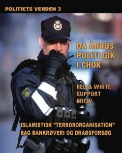 Politiets verden. 3 : Da Århus politi gik i chok: Islamistisk "terrororganisation" bag bankrøveri og drabsforsøg: Red & White Support Crew