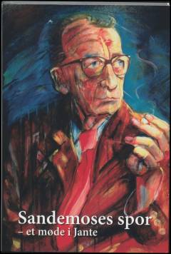 Sandemoses spor - et møde i Jante : nye artikler om Aksel Sandemoses forfatterskab