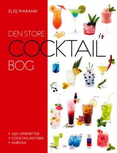 Den store cocktailbog : 250 opskrifter, cocktailhistorie, kuriosa