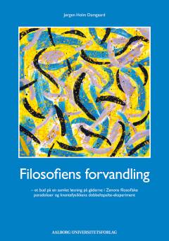 Filosofiens forvandling : et bud på en samlet løsning på gåderne i Zenons filosofiske paradokser og kvantefysikkens dobbelspalte-eksperiment